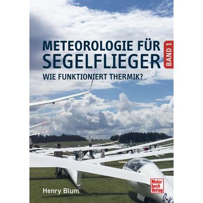 Meteorologie für Segelflieger Band 1, Gebundene Ausgabe von Henry Blum, Motorbuch Verlag, 978-3-613-04907-9