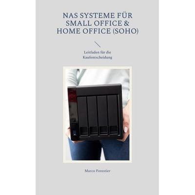 NAS Systeme für Small Office & Home Office (SOHO), Taschenbuch von Marco Forestier, BoD – Books on Demand, 978-3-7578-0559-3