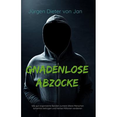 Gnadenlose Abzocke, Gebundene Ausgabe von Jürgen Dieter Jan, BoD – Books on Demand, 978-3-7494-8652-6