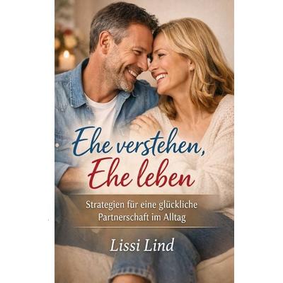 Ehe verstehen, Ehe leben, Taschenbuch von Lissi Lind, Epubli, 978-3-565-38632-1