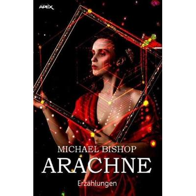 ARACHNE, Taschenbuch von Michael Bishop, Epubli, 978-3-7502-4383-5