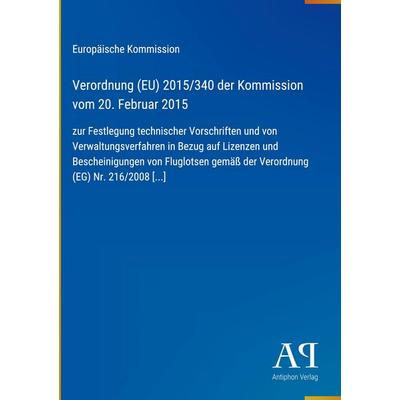 Verordnung (EU) 2015/340 der Kommission vom 20. Februar 2015, Gebundene Ausgabe von Europäische Kommission, Antiphon Verlag, 978-3-387-93730-5