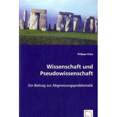 Patry, P: Wissenschaft und Pseudowissenschaft, Taschenbuch von Philippe Patry, VDM, 978-3-639-04245-0