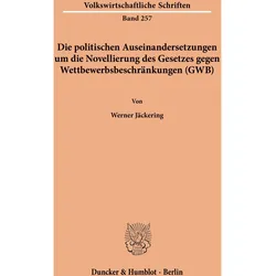 Die politischen Auseinandersetzungen um die Novellierung des Gesetzes gegen Wettbewerbsbeschränkunge, Fachbücher von Werner Jäckering