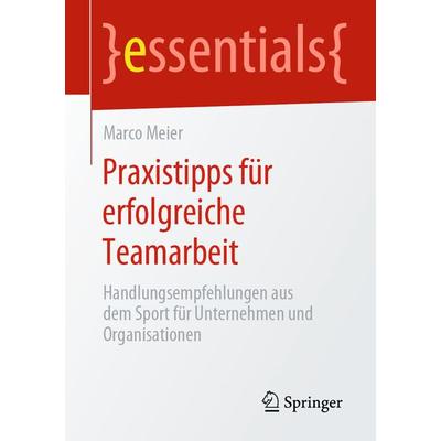 Praxistipps für erfolgreiche Teamarbeit, Taschenbuch von Marco Meier, Springer Fachmedien Wiesbaden GmbH, 978-3-658-27960-8