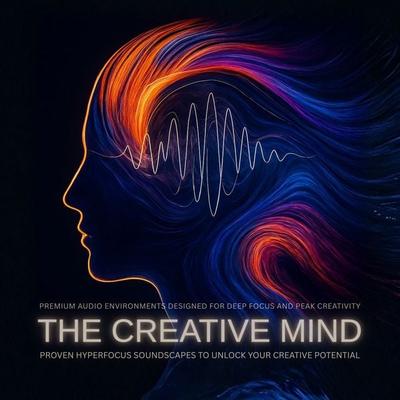 The Creative Mind: Proven Hyperfocus Soundscapes to Unlock Your Creative Potential - Claus Benz,Hyperfocus Lab, Audio, 4069829298520