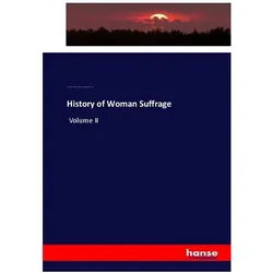 History of Woman Suffrage, Fachbücher von Matilda Joslyn Gage, Elizabeth Cady Stanton, Susan Brownell Anthony