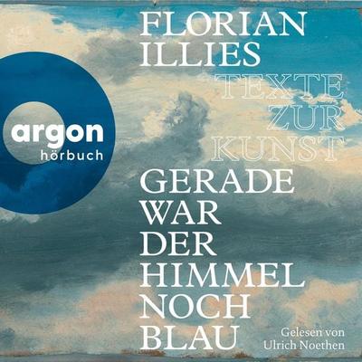 Gerade war der Himmel noch blau - Florian Illies, Audio, 9783732491902