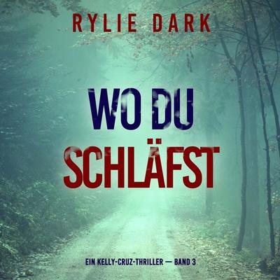 Wo du schläfst (Ein Kelly-Cruz-Thriller — Band 3) - Rylie Dark, Audio, 9798261430308