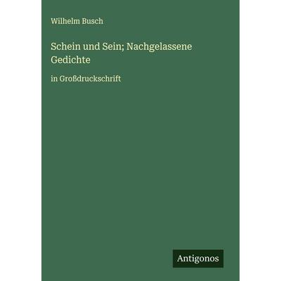 Schein und Sein; Nachgelassene Gedichte, Gebundene Ausgabe von Wilhelm Busch, Antigonos Verlag, 978-3-563-26982-4