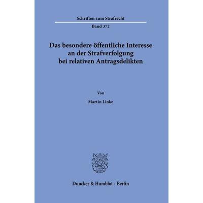Das besondere öffentliche Interesse an der Strafverfolgung bei relativen Antragsdelikten., Taschenbuch von Martin Linke, Duncker & Humblot,