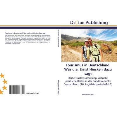 Tourismus in Deutschland. Was u.a. Ernst Hinsken dazu sagt, Taschenbuch von , Dictus Publishing, 978-3-8443-7354-7