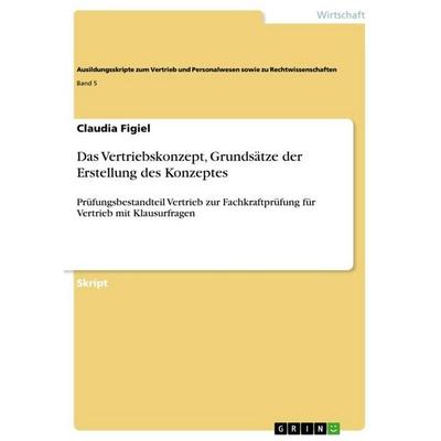 Das Vertriebskonzept, Grundsätze der Erstellung des Konzeptes, Taschenbuch von Claudia Figiel, GRIN, 978-3-656-06287-5