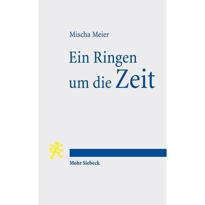 Ein Ringen um die Zeit, Taschenbuch von Mischa Meier, Mohr Siebeck, 978-3-16-164885-4