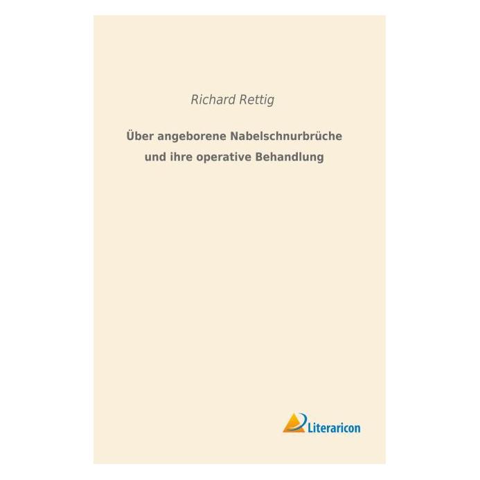 Literaricon Über angeborene Nabelschnurbrüche und ihre operative Behandlung (Deutsch, Softcover, Richard Rettig) (55596271)