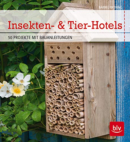 Bärbel Oftring - Insekten- & Tier-Hotels: 50 Projekte mit Bauanleitungen (BLV) - Preis vom 07.10.2026 11:45:10 h