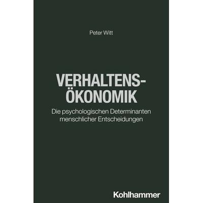 Verhaltensökonomik, Taschenbuch von Peter Witt, Kohlhammer, 978-3-17-044545-1