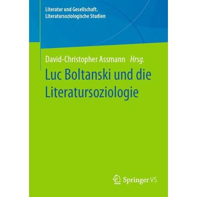 Luc Boltanski und die Literatursoziologie, Taschenbuch von , Springer Fachmedien Wiesbaden GmbH, 978-3-658-43765-7