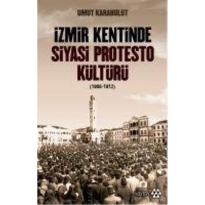 Izmir Kentinde Siyasi Protesto Kültürü 1908 - 1912, Taschenbuch von Umut Karabulut, Yeditepe Yayinevi