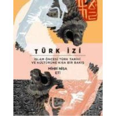 Türk Izi;Islam Öncesi Türk Tarihi ve Kültürüne Kisa Bir Bakis, Taschenbuch von Mihri Nisa Eti, Asi Kitap Yayinlari