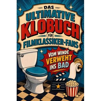Das ultimative Klobuch für Filmklassiker-Fans, Taschenbuch von Anna Lehmann, Tiptop, 978-3-696-10215-9