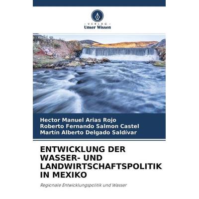Entwicklung der Wasser- und Landwirtschaftspolitik in Mexiko, Taschenbuch von Hector Manuel Arias Rojo,Roberto Fernando Salmon Castel,Martín Alberto