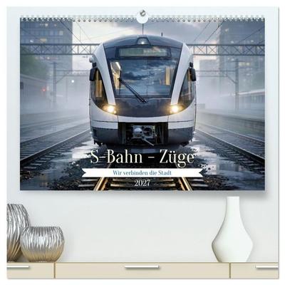 S-Bahn - Züge (hochwertiger Premium Wandkalender 2027 DIN A2 quer), Kunstdruck in Hochglanz
