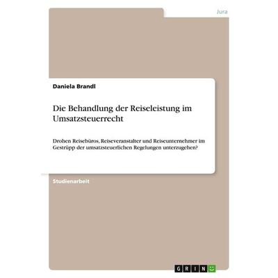 Die Behandlung der Reiseleistung im Umsatzsteuerrecht, Taschenbuch von Daniela Brandl, GRIN, 978-3-668-04920-8