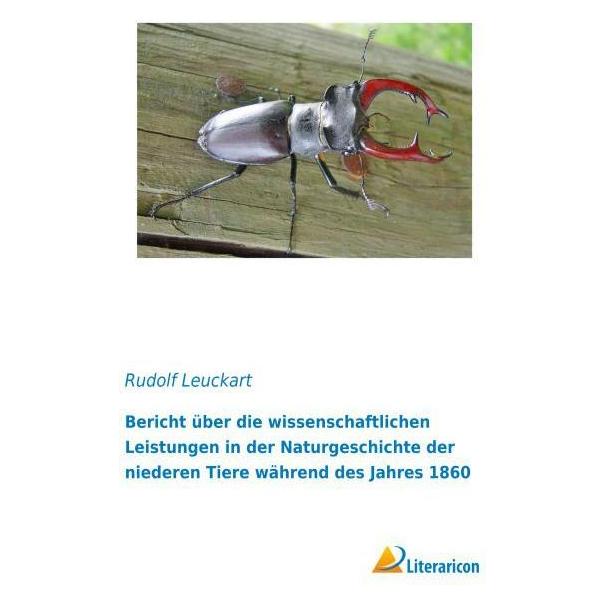 Literaricon Bericht über die wissenschaftlichen Leistungen in der Naturgeschichte der niederen Tiere während des (Deutsch, Softcover, Rudolf Leuckart) (55596111)