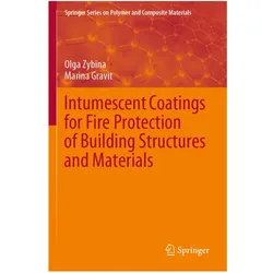 Intumescent Coatings for Fire Protection of Building Structures and Materials, Fachbücher von Olga Zybina, Marina Gravit