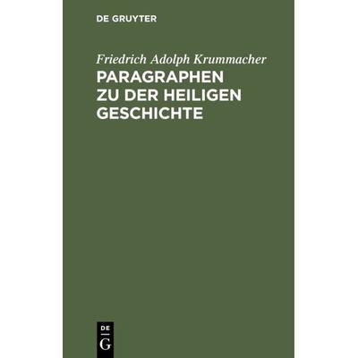 Paragraphen zu der heiligen Geschichte, Gebundene Ausgabe von Friedrich Adolph Krummacher, De Gruyter, 978-3-11-122556-2