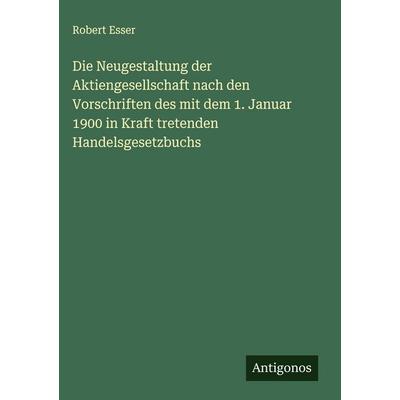 Die Neugestaltung der Aktiengesellschaft nach den Vorschriften des mit dem 1. Januar 1900 in Kraft tretenden Handelsgesetzbuchs, Gebundene Ausgabe von