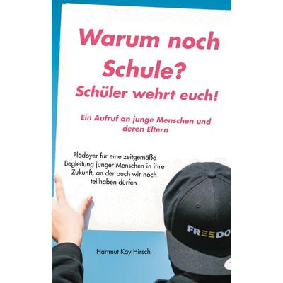 Warum noch Schule?, Taschenbuch von Hartmut Kay Hirsch, BoD – Books on Demand, 978-3-8391-4694-1