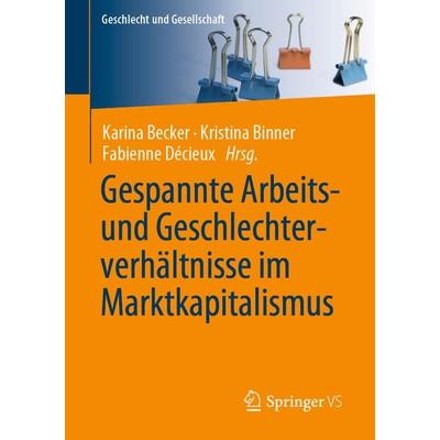 Gespannte Arbeits- und Geschlechterverhältnisse im Marktkapitalismus, Taschenbuch von , Springer Fachmedien Wiesbaden GmbH, 978-3-658-22314-4