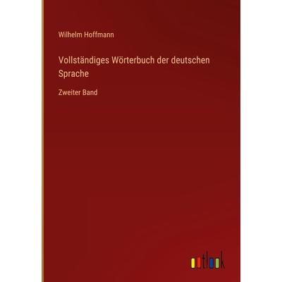 Vollständiges Wörterbuch der deutschen Sprache, Gebundene Ausgabe von Wilhelm Hoffmann, Outlook, 978-3-368-23173-6