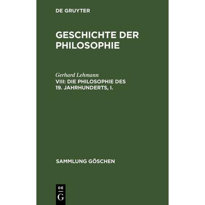 Die Philosophie des 19. Jahrhunderts, I., Gebundene Ausgabe von Gerhard Lehmann, De Gruyter, 978-3-11-101335-0