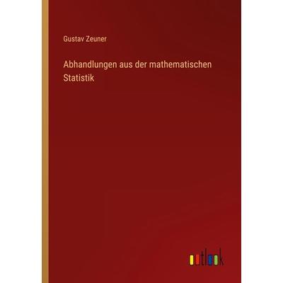 Abhandlungen aus der mathematischen Statistik, Taschenbuch von Gustav Zeuner, Outlook, 978-3-368-48704-1
