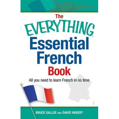 The Everything Essential French Book, Taschenbuch von Bruce Sallee,David Hebert, Adams Media, 978-1-4405-7691-1