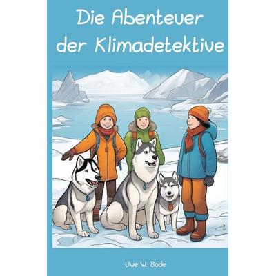 Die Abenteuer der Klimadetektive, Taschenbuch von Uwe W. Bode, Epubli, 978-3-7584-4601-6