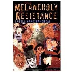 The Melancholy of Resistance, Belletristik von László Krasznahorkai, George Szirtes