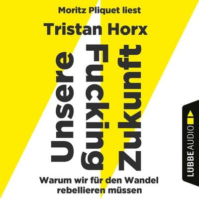 UNSERE FUCKING ZUKUNFT - Warum wir für den Wandel rebellieren müssen - Tristan Horx, Audio, 4066004488219