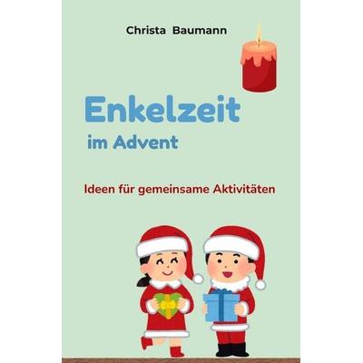 Mit den Enkeln durchs Jahr / Enkelzeit im Advent, Taschenbuch von Christa Baumann, Epubli, 978-3-565-11473-3