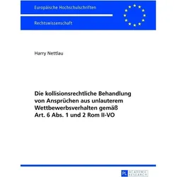 Die kollisionsrechtliche Behandlung von Ansprüchen aus unlauterem Wettbewerbsverhalten gemäss Art. 6, Fachbücher von Harry Nettlau