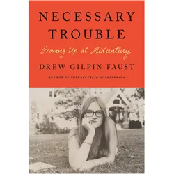 Necessary Trouble: Growing Up at Midcentury, Sachbücher von Drew Gilpin Faust