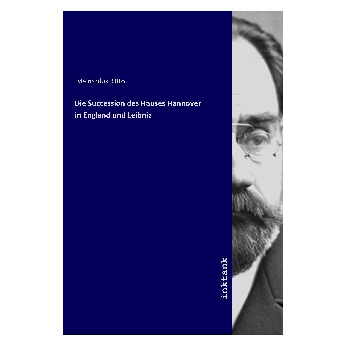 Inktank Publishing Die Succession des Hauses Hannover in England und Leibniz (Deutsch, Otto Meinardus) (56060131)