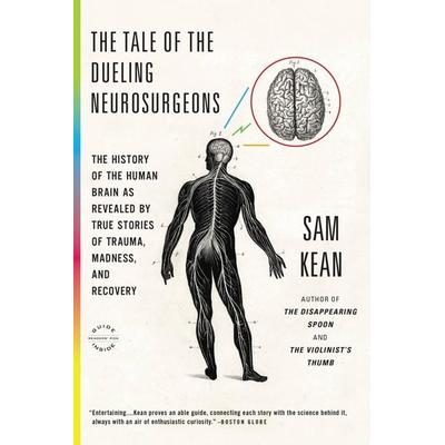The Tale of the Dueling Neurosurgeons, Taschenbuch von Sam Kean, Workman, 978-0-316-18235-5