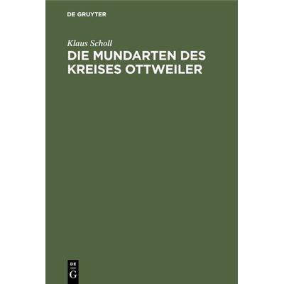 Die Mundarten des Kreises Ottweiler, Gebundene Ausgabe von Klaus Scholl, De Gruyter, 978-3-11-233815-5