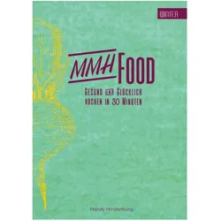 MMHFood Kochbuch Winter, Ratgeber von Mandy Hindenburg