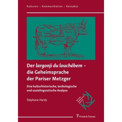 Der 'largonji du louchébem' − die Geheimsprache der Pariser Metzger, Taschenbuch von Stéphane Hardy, Frank & Timme, 978-3-7329-0912-4