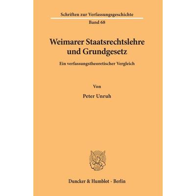 Weimarer Staatsrechtslehre und Grundgesetz., Taschenbuch von Peter Unruh, Duncker & Humblot, 978-3-428-11450-4